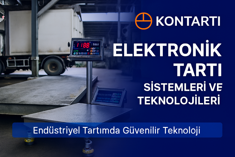 KONTARTI Elektronik Tartı Sistemleri: Endüstriyel Tartımda Güvenilir Teknoloji